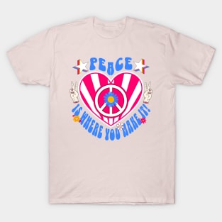 Peace Is Where You Make It T-Shirt